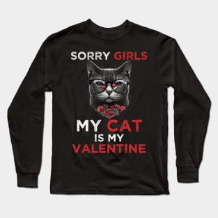 Sorry Girls my Cat is My Valentine - Funny Valentines day Gifts Ideas For Cats Lovers Long Sleeve T-Shirt